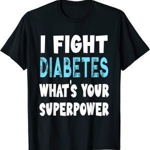 I Fight Diabetes What's Your Superpower Classic Shirt