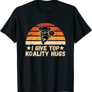 I Give Top Koality Hugs For Koala Lovers Gift Shirt