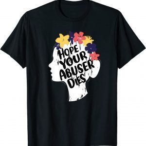 I Hope Your Abuser Dies Classic Shirt