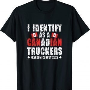 I Identify As A Canadian Trucker Canada Freedom Convoy Classic Shirt