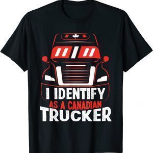 I Identify As A Canadian Trucker Freedom Convoy 2022 Limited Shirt