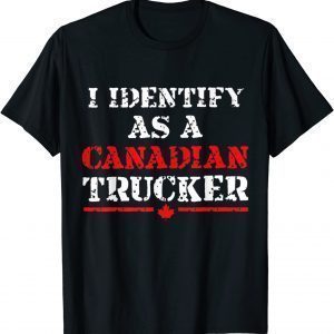 I Identify As A Canadian Trucker Freedom Convoy Classic Shirt