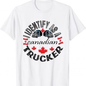 I Identify As A Canadian Trucker Freedom Convoy White Classic Shirt