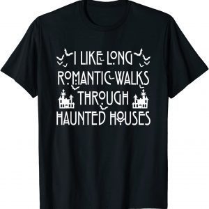 I Like Long Romantic Walk Through Haunted Houses Unisex Shirt