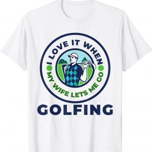 I Love When MY Wife Lets Me GOLFING Classic T-Shirt