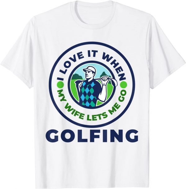 I Love When MY Wife Lets Me GOLFING Classic T-Shirt