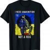 Stop War I Need Ammunition Not A Ride Ukraine Support Flag T-Shirt