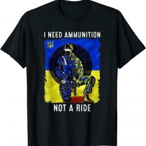 Stop War I Need Ammunition Not A Ride Ukraine Support Flag T-Shirt