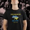 I Need Ammunition Not A Ride Volodymyr Zelensky I Support Ukraine Shirt
