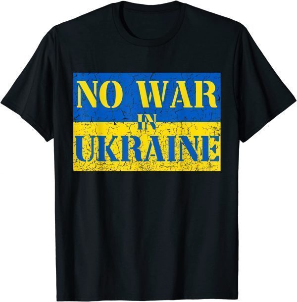 Stop War I Stand With Ukraine No War In Ukraine Support Ukraine Shirt