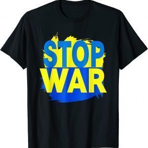 Stop War I Stand With Ukraine Stop War Support Ukrainians T-Shirt