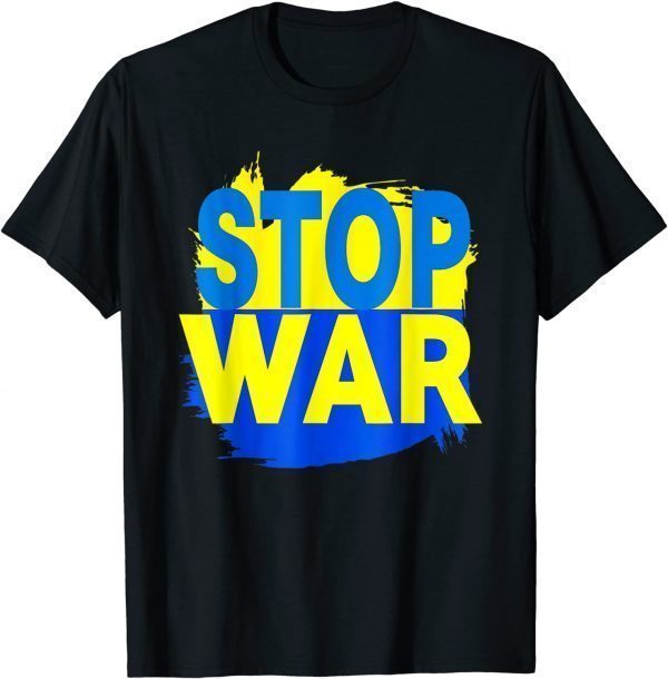 Stop War I Stand With Ukraine Stop War Support Ukrainians T-Shirt