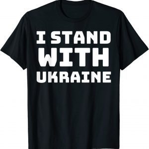 I Stand with Ukraine, Ukraine Lovers 2022 Shirt