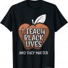 I Teach Black Lives And They Matter African History Teacher 2022 Shirt
