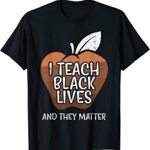 I Teach Black Lives And They Matter African History Teacher 2022 Shirt