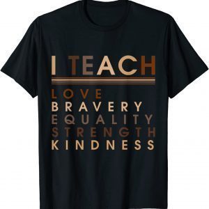 I Teach Love Equality Strength Black History BHM African Classic Shirt