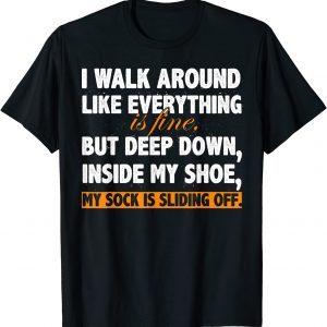 I Walk Around Like Everything is Fine 2022 Shirt