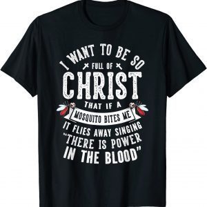 I Want To Be So Full Of Christ Christianity Christian Gift Shirt