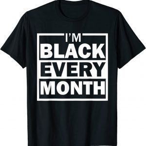 I am Black Every Month Black History Month Diversity Classic T-Shirt