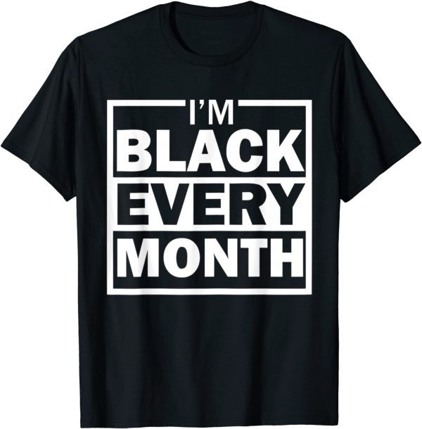 I am Black Every Month Black History Month Diversity Classic T-Shirt