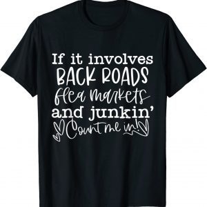 If It Involves Back Roads Flea Markets And Junkin' Quote Classic Shirt