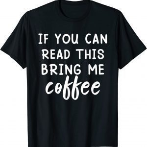 If You Can Read This Bring Me Coffee Classic Shirt