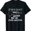 If You Don't Want Sarcastic Answer Don't Ask Stupid Question Classic Shirt