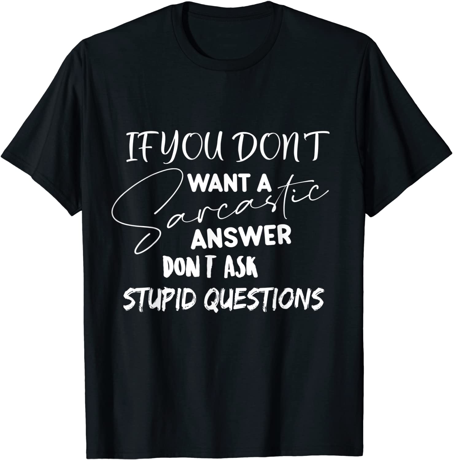 If You Don't Want Sarcastic Answer Don't Ask Stupid Question Classic Shirt