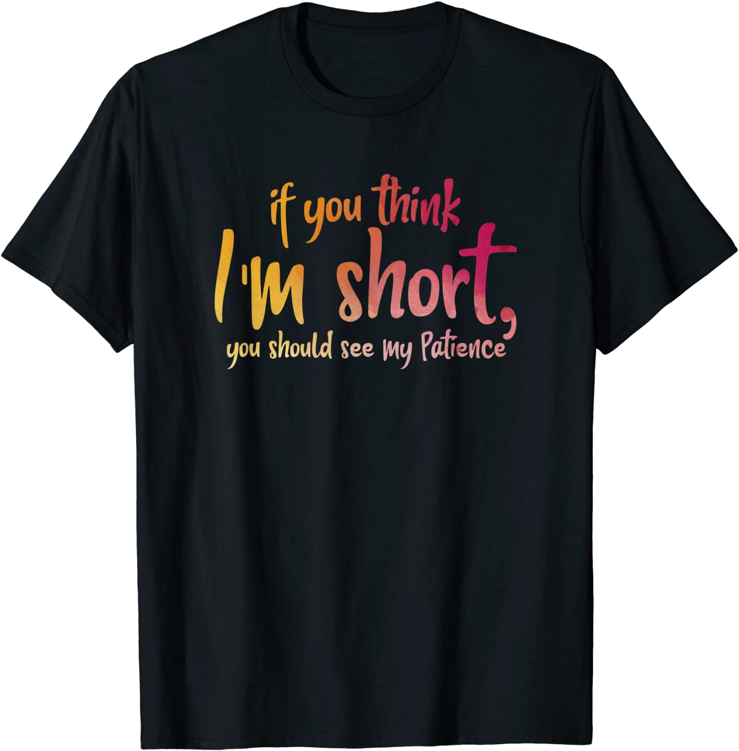 If You Think I'm Short You Should See My Patience T-Shirt