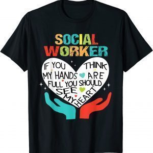 If You Think My Hands Are Full Social Worker Cool Worker Classic Shirt