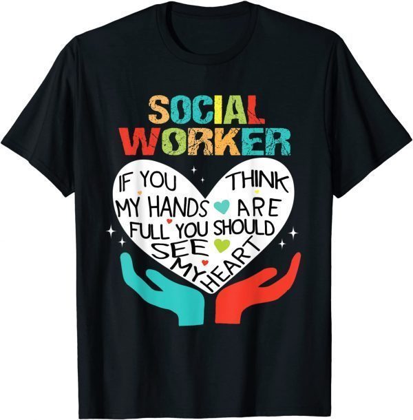 If You Think My Hands Are Full Social Worker Cool Worker Classic Shirt