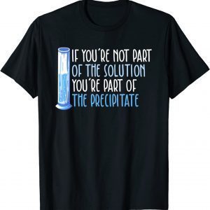 If you're not part of the solution Chemistry Science 2022 Shirt