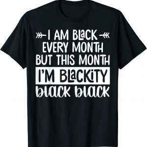 I'm Black Every Month But This Month I'm Blackity 2022 Classic Shirt