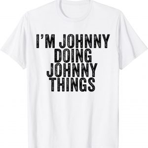 I'm Johnny Doing Johnny Things Classic Shirt