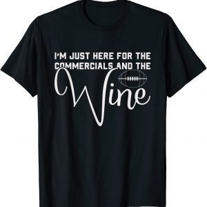 I'm Just Here For The Commercials And Wine Lover Football Classic Shirt