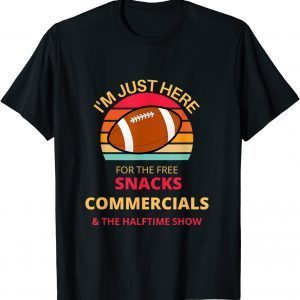 I'm Just Here For The Free snacks Commercials Half Time Show Classic Shirt