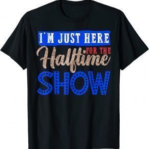 I'm Just Here For The Halftime Show Marching Band Classic T-Shirt
