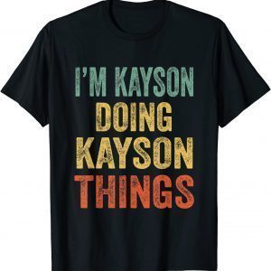 I'm Kayson Doing Kayson Things Fun Personalized First Name 2022 Shirt