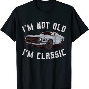 I'm Not Old I'm Classic 2022 T-Shirt