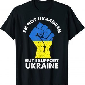 I’m Not Ukrainian But I Support Ukraine I Stand With Ukraine Limited Shirt