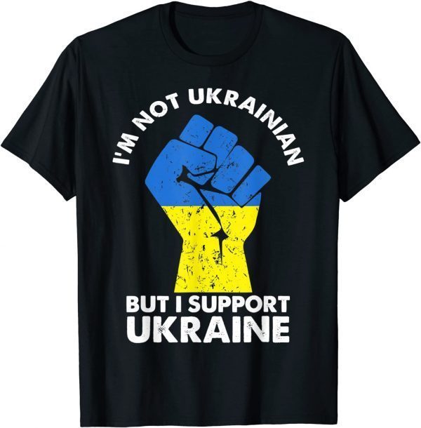 I’m Not Ukrainian But I Support Ukraine I Stand With Ukraine Limited Shirt