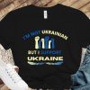 I'm Not Ukrainian But I Support Ukraine Free Ukraine Shirt
