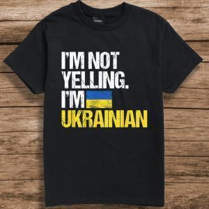 I'm Not Yelling Im Ukrainian T-Shirt