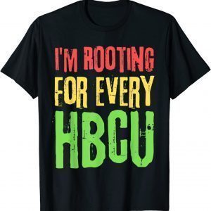 I'm Rooting For Every HBCU Black History Month HBCU 2022 Shirt