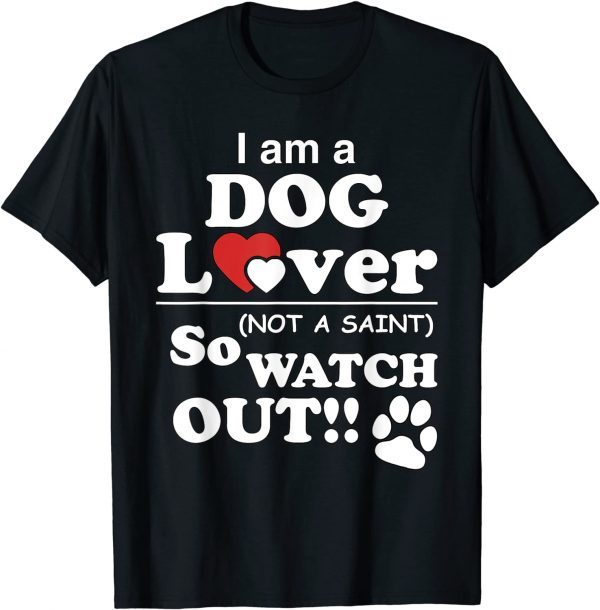 I'm a Dog Lover, Not a Saint (So Watch Out!) Gift Shirt