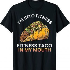 I'm into fitness Fit'ness taco in my mouth sarcasm novelty Gift Shirt