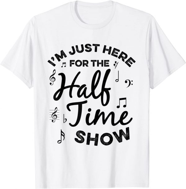 I'm just Here for the Halftime Show Football Half Time Classic Shirt