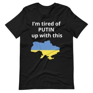 I’m tired of Putin up with this Ukraine Russia invasion Putin war 2022 Shirt