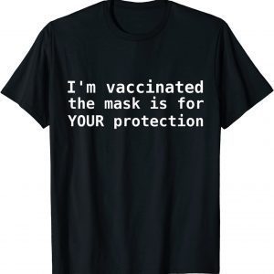 I'm vaccinated The Mask Is For Your Protection Unisex Shirt