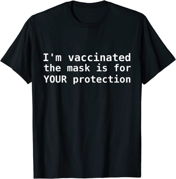 I'm vaccinated The Mask Is For Your Protection Unisex Shirt